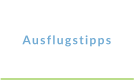 Ausflugstipps